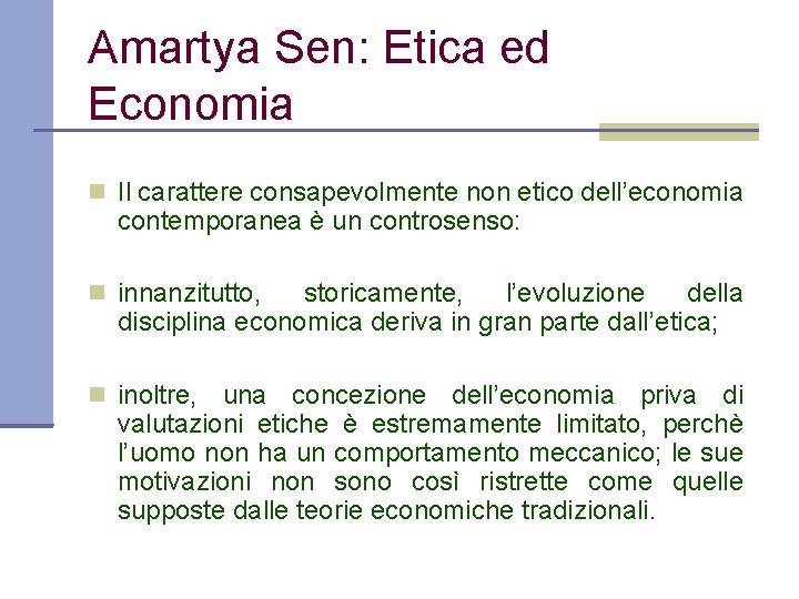 Amartya Sen: Etica ed Economia Il carattere consapevolmente non etico dell’economia contemporanea è un
