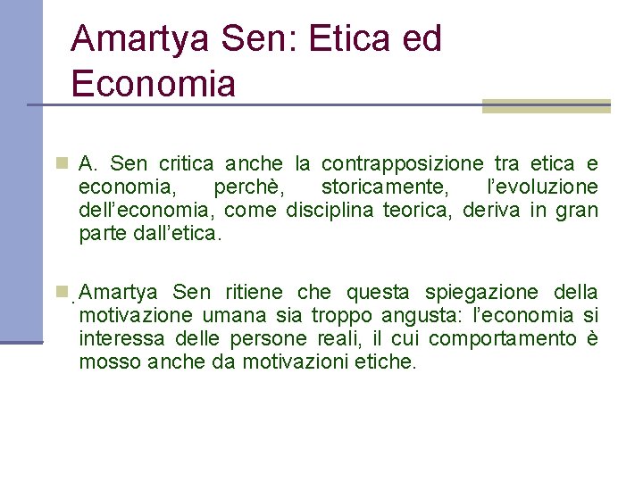 Amartya Sen: Etica ed Economia A. Sen critica anche la contrapposizione tra etica e