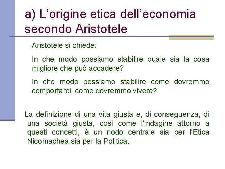 a) L’origine etica dell’economia secondo Aristotele si chiede: In che modo possiamo stabilire quale