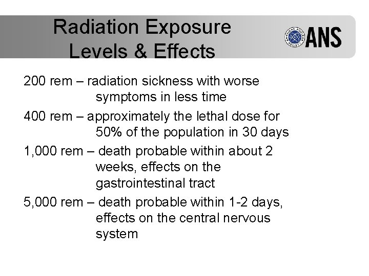 Radiation Exposure Levels & Effects 200 rem – radiation sickness with worse symptoms in