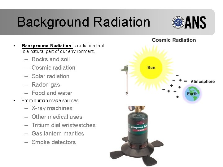 Background Radiation • Background Radiation is radiation that is a natural part of our