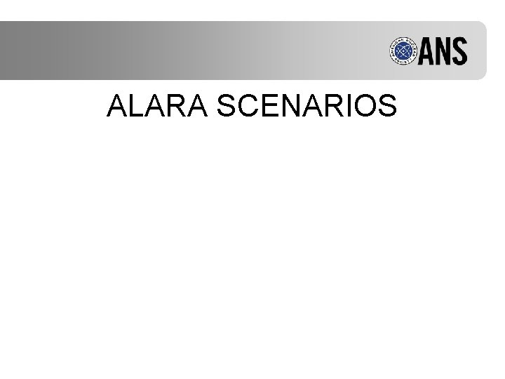 ALARA SCENARIOS 