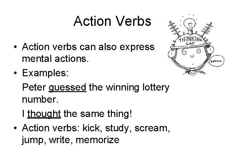 Action Verbs • Action verbs can also express mental actions. • Examples: Peter guessed