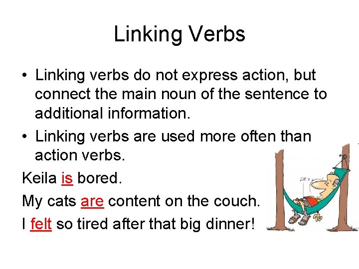 Linking Verbs • Linking verbs do not express action, but connect the main noun