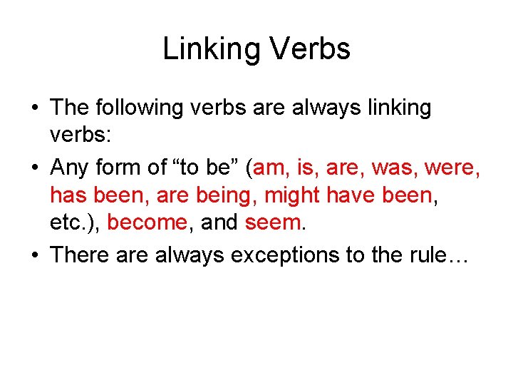Linking Verbs • The following verbs are always linking verbs: • Any form of