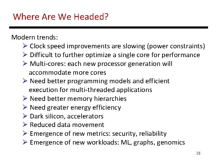 Where Are We Headed? Modern trends: Ø Clock speed improvements are slowing (power constraints)