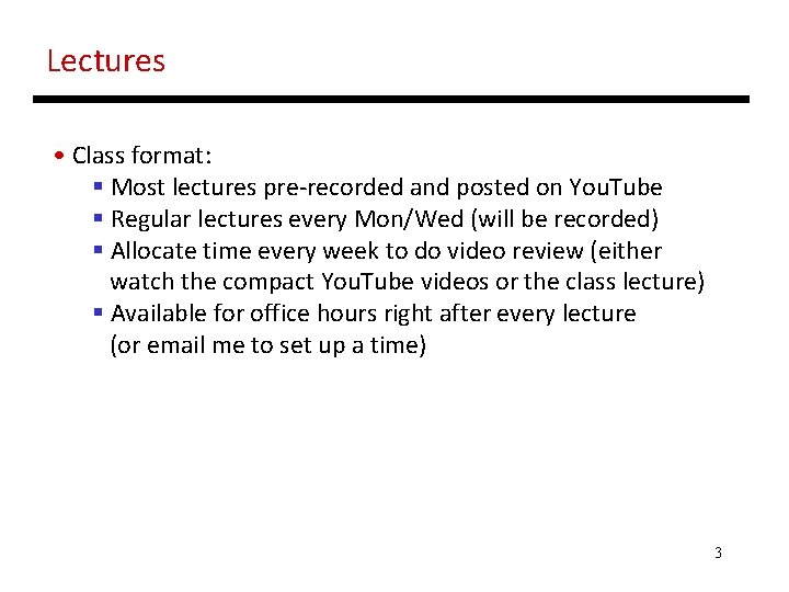 Lectures • Class format: § Most lectures pre-recorded and posted on You. Tube §