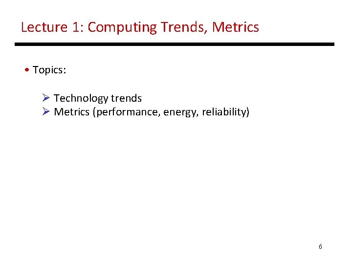 Lecture 1: Computing Trends, Metrics • Topics: Ø Technology trends Ø Metrics (performance, energy,