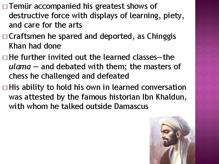 � Temür accompanied his greatest shows of destructive force with displays of learning, piety,