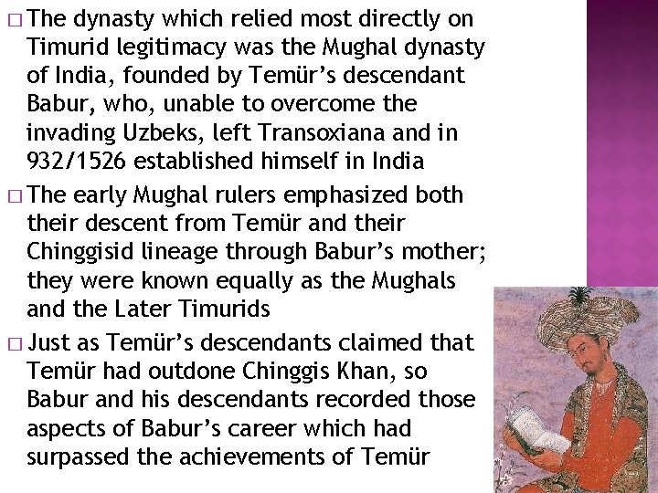 � The dynasty which relied most directly on Timurid legitimacy was the Mughal dynasty