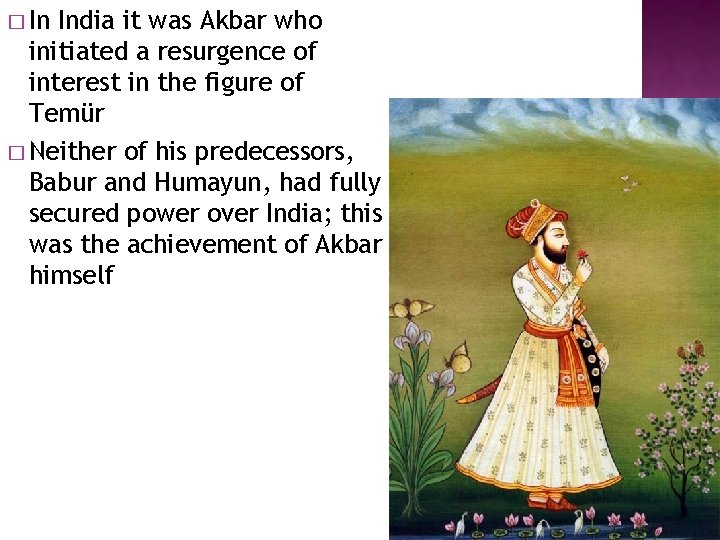 � In India it was Akbar who initiated a resurgence of interest in the