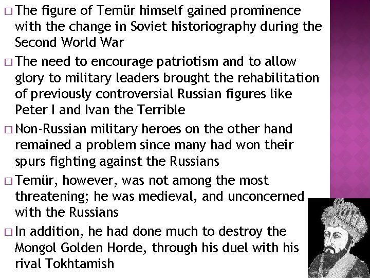 � The figure of Temür himself gained prominence with the change in Soviet historiography