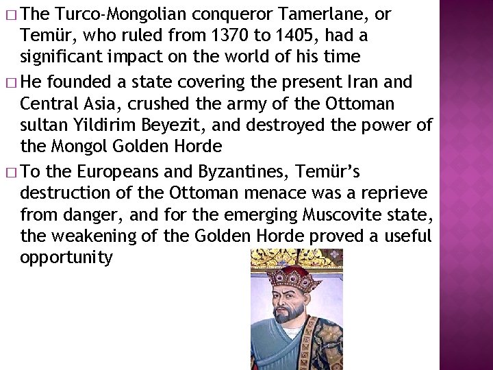 � The Turco-Mongolian conqueror Tamerlane, or Temür, who ruled from 1370 to 1405, had
