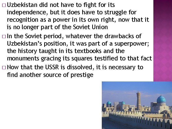 � Uzbekistan did not have to fight for its independence, but it does have