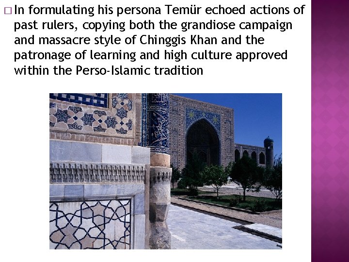 � In formulating his persona Temür echoed actions of past rulers, copying both the