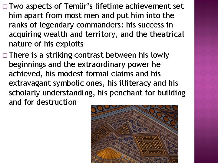 � Two aspects of Temür’s lifetime achievement set him apart from most men and
