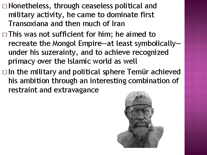 � Nonetheless, through ceaseless political and military activity, he came to dominate first Transoxiana