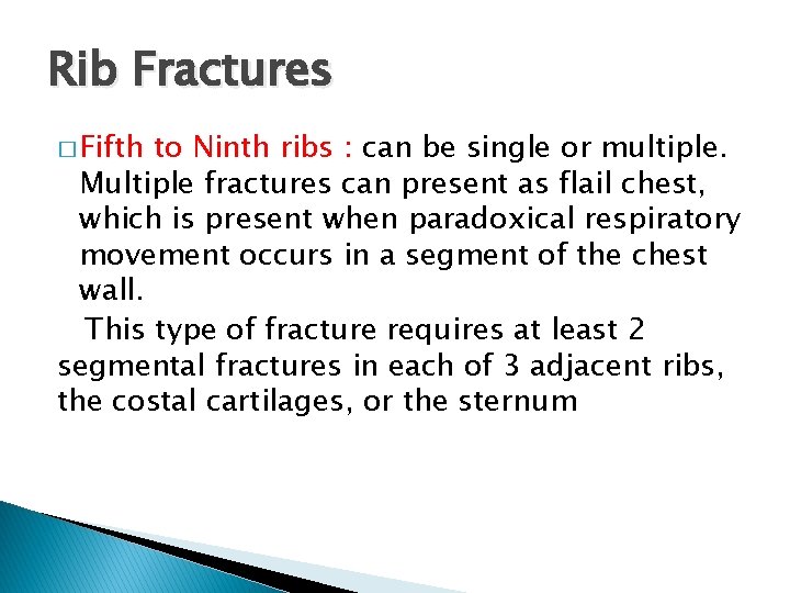 Rib Fractures � Fifth to Ninth ribs : can be single or multiple. Multiple