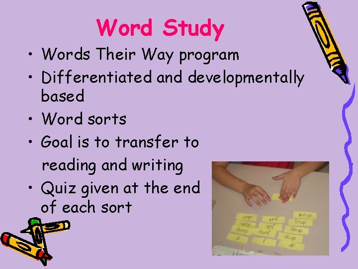 Word Study • Words Their Way program • Differentiated and developmentally based • Word
