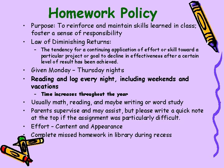 Homework Policy • Purpose: To reinforce and maintain skills learned in class; foster a