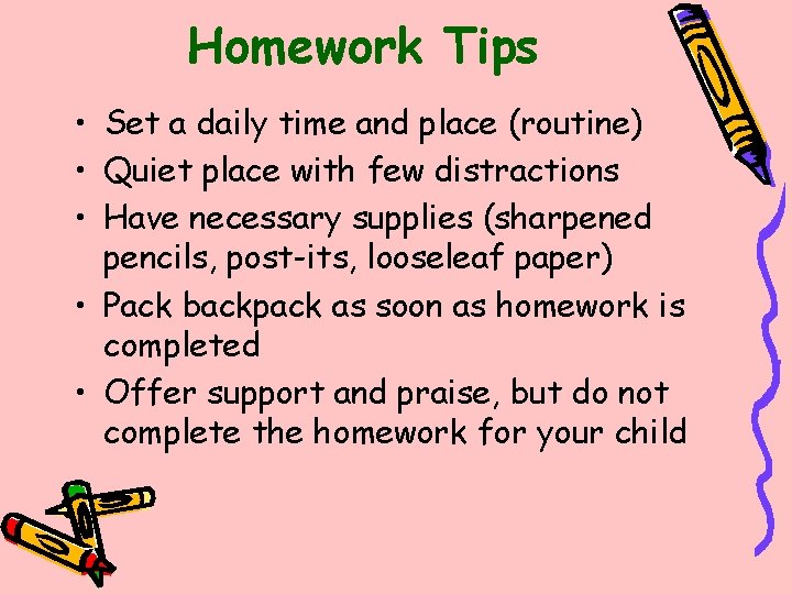 Homework Tips • Set a daily time and place (routine) • Quiet place with