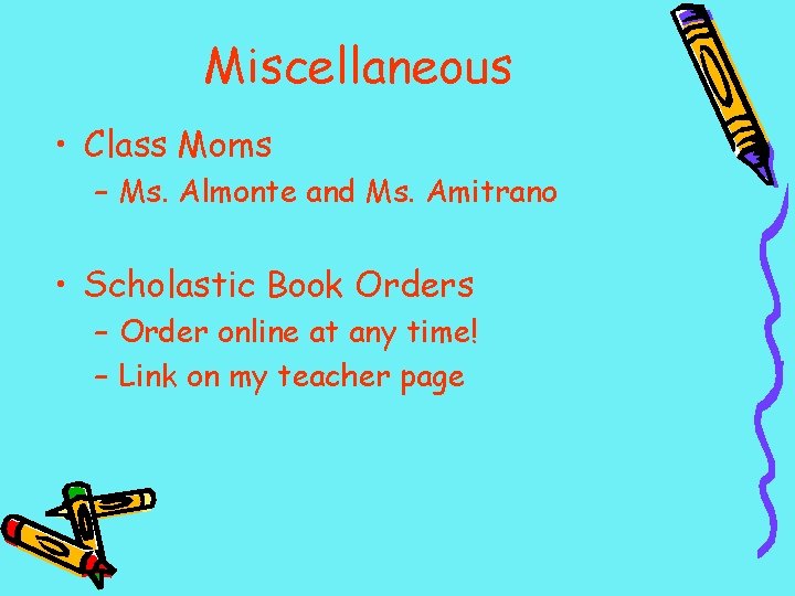 Miscellaneous • Class Moms – Ms. Almonte and Ms. Amitrano • Scholastic Book Orders