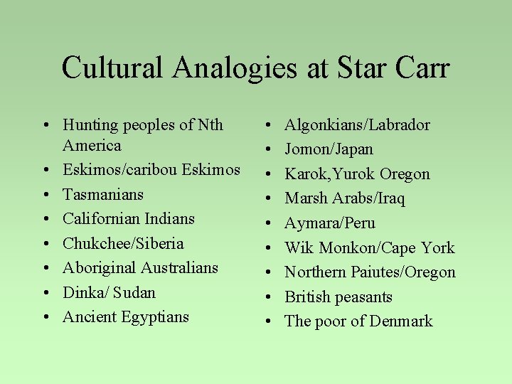 Cultural Analogies at Star Carr • Hunting peoples of Nth America • Eskimos/caribou Eskimos