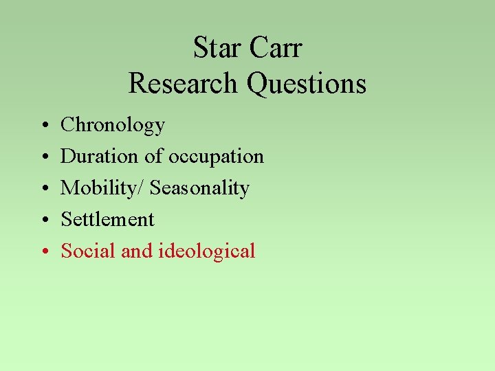 Star Carr Research Questions • • • Chronology Duration of occupation Mobility/ Seasonality Settlement