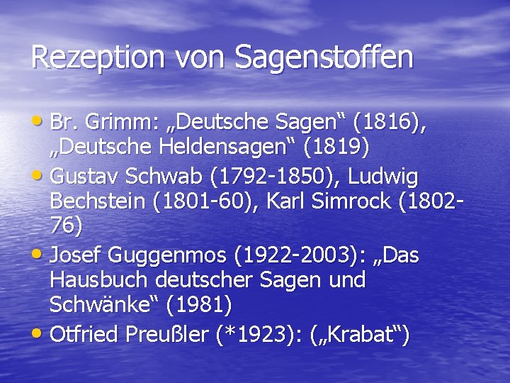 Rezeption von Sagenstoffen • Br. Grimm: „Deutsche Sagen“ (1816), „Deutsche Heldensagen“ (1819) • Gustav