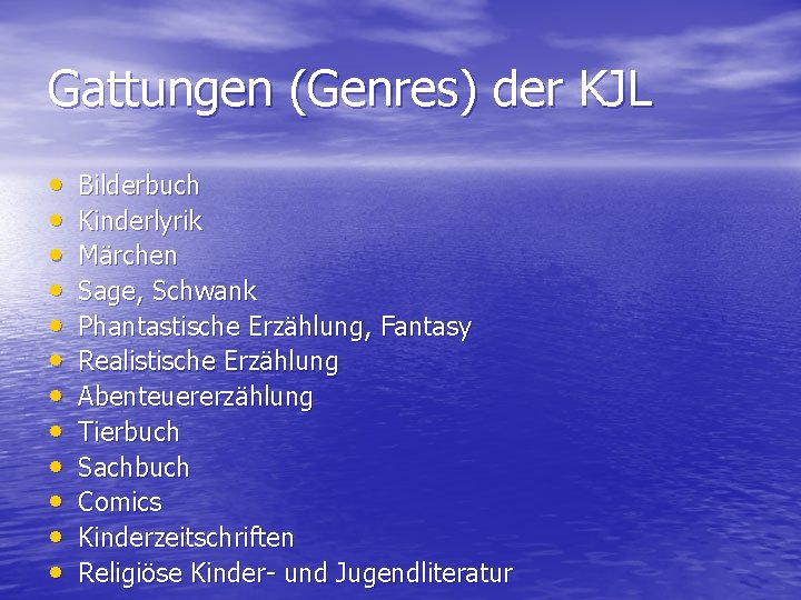 Gattungen (Genres) der KJL • • • Bilderbuch Kinderlyrik Märchen Sage, Schwank Phantastische Erzählung,