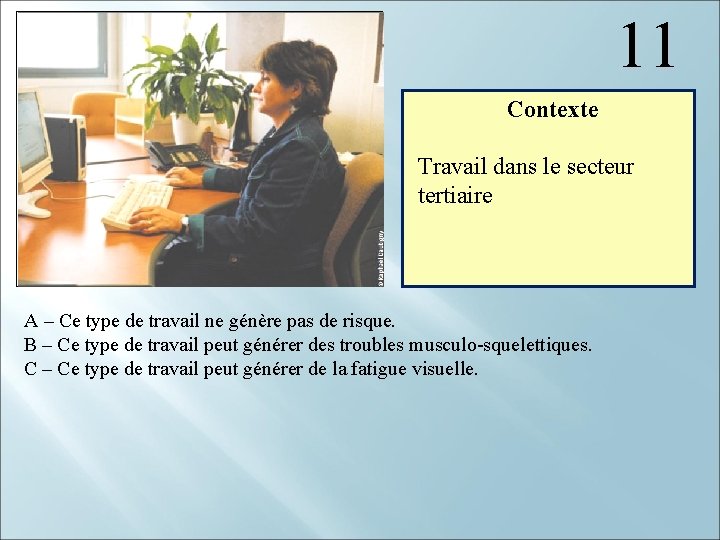 11 Contexte Travail dans le secteur tertiaire A – Ce type de travail ne