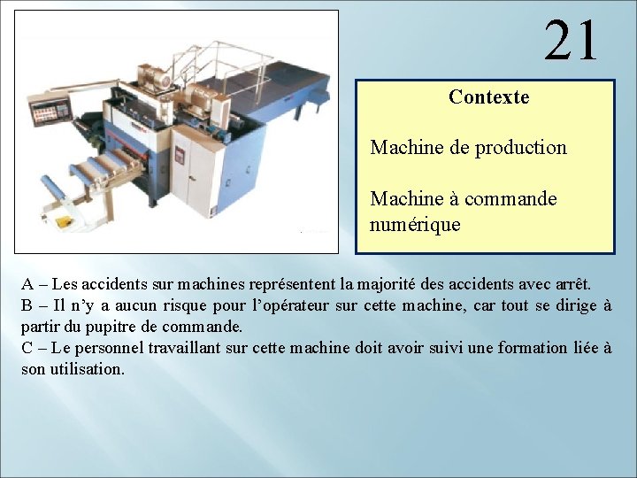 21 Contexte Machine de production Machine à commande numérique A – Les accidents sur