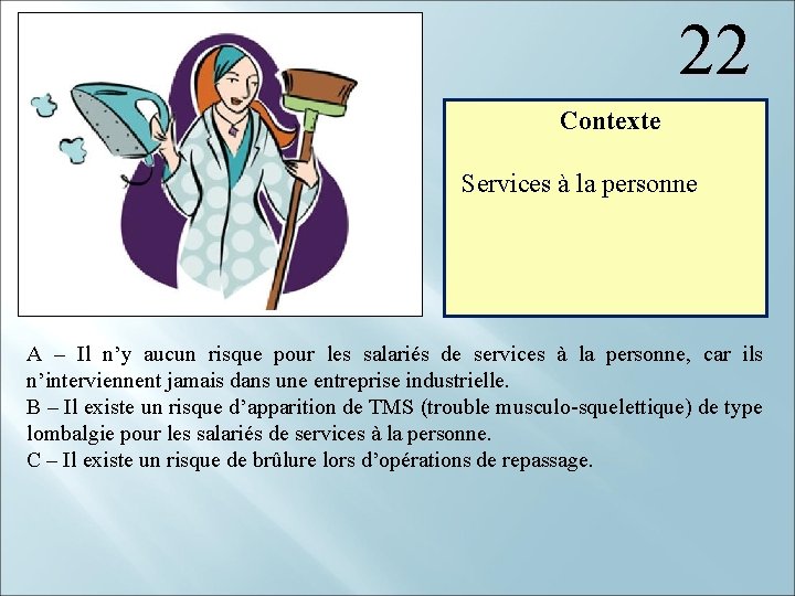 22 Contexte Services à la personne A – Il n’y aucun risque pour les