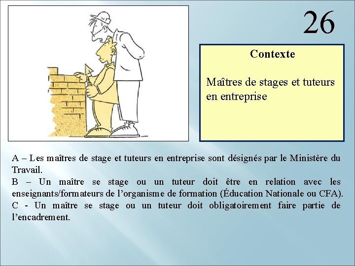 26 Contexte Maîtres de stages et tuteurs en entreprise A – Les maîtres de