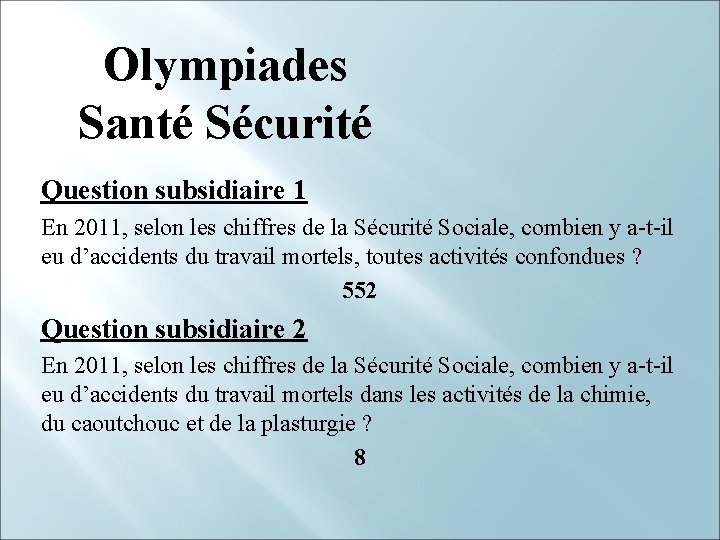 Olympiades Santé Sécurité Question subsidiaire 1 En 2011, selon les chiffres de la Sécurité
