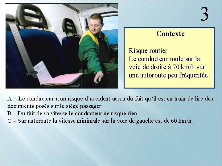  3 Contexte Risque routier Le conducteur roule sur la voie de droite à