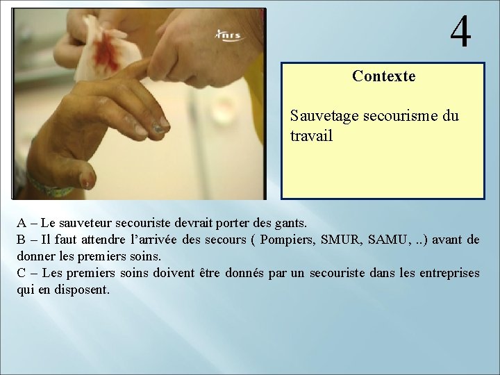  4 Contexte Sauvetage secourisme du travail A – Le sauveteur secouriste devrait porter