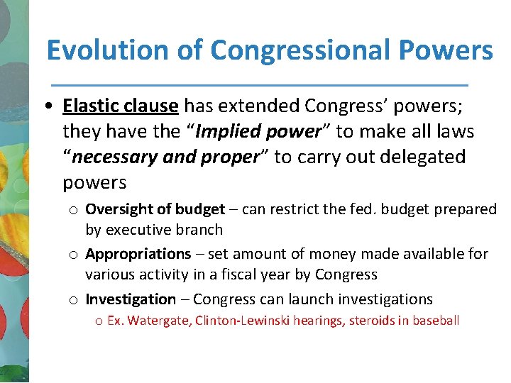 Evolution of Congressional Powers • Elastic clause has extended Congress’ powers; they have the