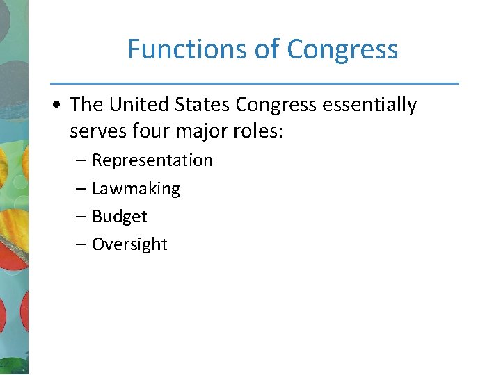 Functions of Congress • The United States Congress essentially serves four major roles: –