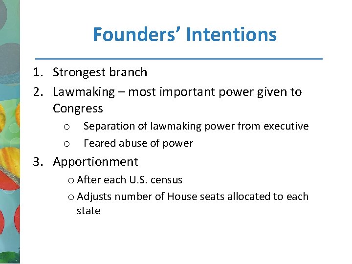 Founders’ Intentions 1. Strongest branch 2. Lawmaking – most important power given to Congress