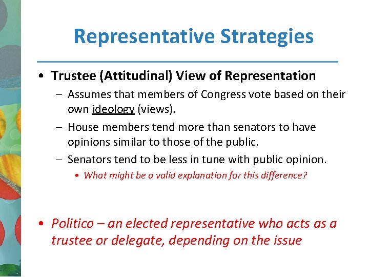 Representative Strategies • Trustee (Attitudinal) View of Representation – Assumes that members of Congress