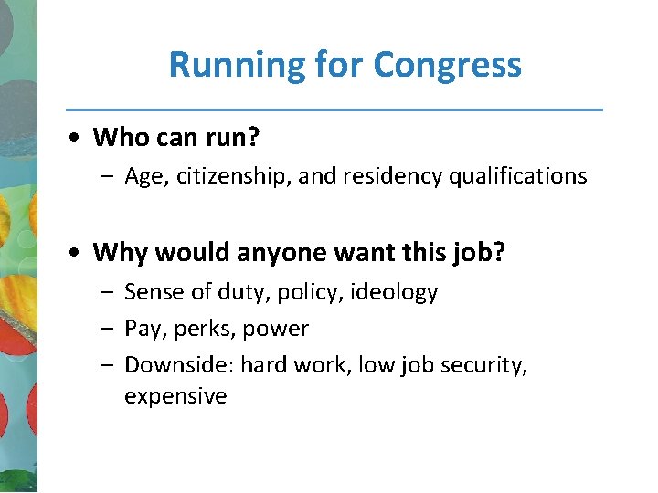 Running for Congress • Who can run? – Age, citizenship, and residency qualifications •