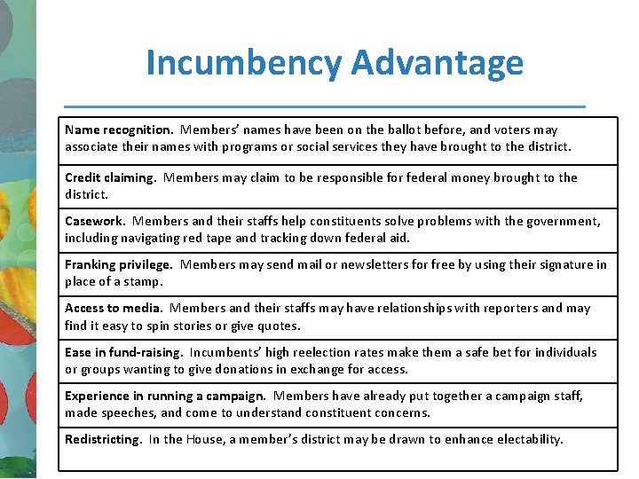 Incumbency Advantage Name recognition. Members’ names have been on the ballot before, and voters