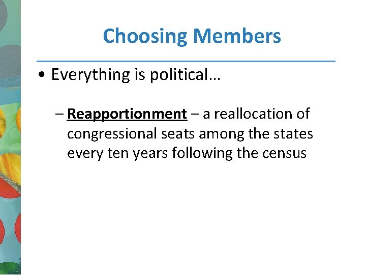 Choosing Members • Everything is political… – Reapportionment – a reallocation of congressional seats