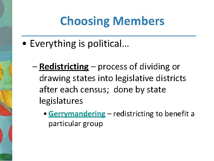 Choosing Members • Everything is political… – Redistricting – process of dividing or drawing