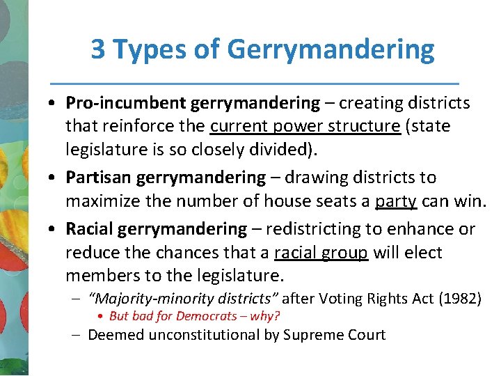 3 Types of Gerrymandering • Pro-incumbent gerrymandering – creating districts that reinforce the current