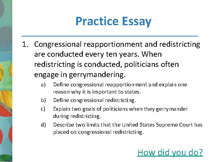 Practice Essay 1. Congressional reapportionment and redistricting are conducted every ten years. When redistricting