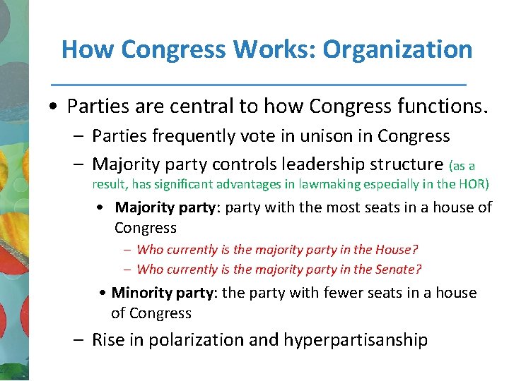 How Congress Works: Organization • Parties are central to how Congress functions. – Parties