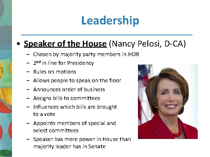 Leadership • Speaker of the House (Nancy Pelosi, D-CA) – – – – Chosen