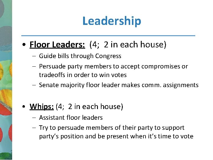 Leadership • Floor Leaders: (4; 2 in each house) – Guide bills through Congress